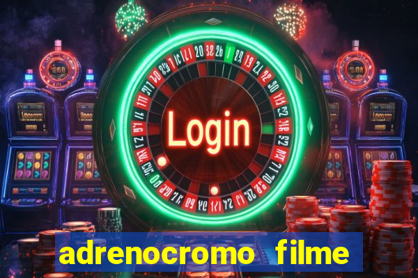 adrenocromo filme onde assistir